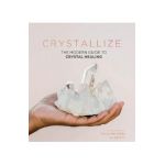 Crystallize: The Modern Guide to Crystal Healing - Yulia Van Doren