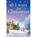 All I Want for Christmas: A feel good Christmas romance to warm your heart - Jenny Hale