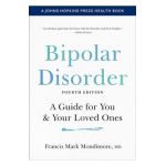 Bipolar Disorder: A Guide for You and Your Loved Ones - Francis Mark Mondimore
