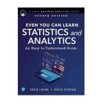 Even You Can Learn Statistics and Analytics: An Easy to Understand Guide - David Levine