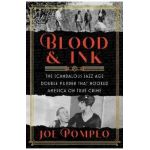 Blood & Ink: The Scandalous Jazz Age Double Murder That Hooked America on True Crime - Joe Pompeo