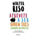 Atrévete a Ser Quien Eres - Walter Riso
