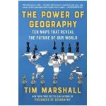The Power of Geography: Ten Maps That Reveal the Future of Our World - Tim Marshall
