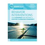 15-Minute Focus: Behavior Interventions Workbook: Your Roadmap for Building a Positive Classroom Community - Amie Dean
