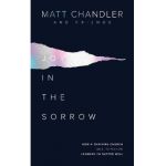 Joy in the Sorrow: How a Thriving Church (and Its Pastor) Learned to Suffer Well - Matt Chandler