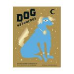 Dog Astrology: Decode Your Pet's Personality with the Power of the Zodiac - Stella Andromeda