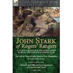 John Stark of Rogers' Rangers: a Famous Ranger and His Associates During the French & Indian War: The Life of General John Stark of New Hampshire by - Howard Parker Moore