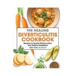 The Healing Diverticulitis Cookbook: Recipes to Soothe Inflammation and Relieve Symptoms - Terri Ward