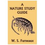 A Nature Study Guide (Yesterday's Classics) - W. S. Furneaux