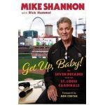 Get Up, Baby!: My Seven Decades with the St. Louis Cardinals - Mike Shannon