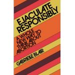 Ejaculate Responsibly: A Whole New Way to Think about Abortion - Gabrielle Stanley Blair