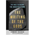 The Writing of the Gods: The Race to Decode the Rosetta Stone - Edward Dolnick