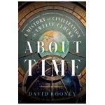 About Time: A History of Civilization in Twelve Clocks - David Rooney