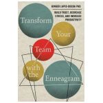 Transform Your Team with the Enneagram: Build Trust, Decrease Stress, and Increase Productivity - Ginger Lapid-bogda