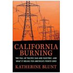 California Burning: The Fall of Pacific Gas and Electric--And What It Means for America's Power Grid - Katherine Blunt