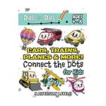 Cars, Trains, Planes & More Connect the Dots for Kids: (Ages 4-8) Dot to Dot Activity Book for Kids with 5 Difficulty Levels! (1-5, 1-10, 1-15, 1-20, - Engage Books