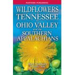 Wildflowers of Tennessee: The Ohio Valley and the Southern Appalachians - Dennis Horn