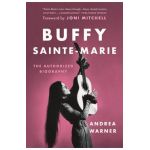 Buffy Sainte-Marie: The Authorized Biography - Andrea Warner