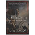 Corpsemouth and Other Autobiographies - John Langan