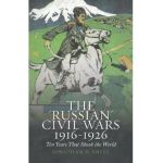 'Russian' Civil Wars 1916-1926 - Richard Fardon