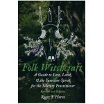 Folk Witchcraft: A Guide to Lore, Land, and the Familiar Spirit for the Solitary Practitioner - Roger J. Horne