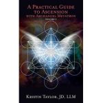 A Practical Guide to Ascension with Archangel Metatron Volume 2 - Kristin Taylor