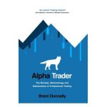 Alpha Trader: The Mindset, Methodology and Mathematics of Professional Trading - Brent Donnelly