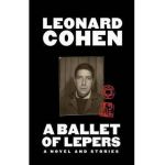 A Ballet of Lepers: A Novel and Stories - Leonard Cohen