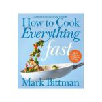 How to Cook Everything Fast Revised Edition - Mark Bittman