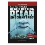 Can You Survive Death-Defying Ocean Encounters?: An Interactive Wilderness Adventure - Allison Lassieur