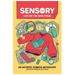 Sensory: Life on the Spectrum: An Autistic Comics Anthology - Rebecca Ollerton