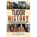 Tudor History: A Captivating Guide to the Tudors, the Wars of the Roses, the Six Wives of Henry VIII and the Life of Elizabeth I - Captivating History