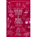 Making Stuff and Doing Things: DIY Guides to Just about Everything - Kyle Bravo