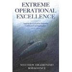 Extreme Operational Excellence: Applying the US Nuclear Submarine Culture to Your Organization - Matt Digeronimo