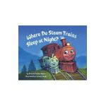 Where Do Steam Trains Sleep at Night? - Brianna Caplan Sayres