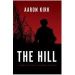 The Hill: A Memoir of War in Helmand Province - Aaron Kirk