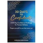 30 Days to Confident: A 30 Day Confidence Challenge for Female Athletes - Christen Shefchunas