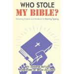 Who Stole My Bible?: Reclaiming Scripture as a Handbook for Resisting Tyranny - Jennifer Butler