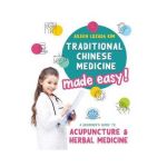 Traditional Chinese Medicine Made Easy!: A Beginner's Guide to Acupuncture and Herbal Medicine - Aileen Lozada Kim