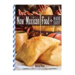 New Mexican Food Made Easy - Emily Sego
