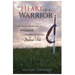 The Heart of a Warrior: Before You Can Become the Warrior You Must Become the Beloved Son - Michael Thompson