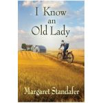 I Know an Old Lady: A Coming of Age Novel - Margaret Standafer