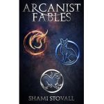 Arcanist Fables - Shami Stovall