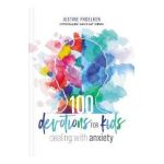 100 Devotions for Kids Dealing with Anxiety - Justine Froelker