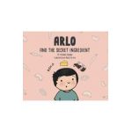 Arlo and the Secret Ingredient - Tatiana Rosana