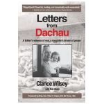 Letters from Dachau: A father's witness of war, a daughter's dream of peace - Clarice Wilsey