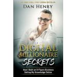 Digital Millionaire Secrets: How I Built an 8-Figure Business Selling My Knowledge Online - Dan Henry