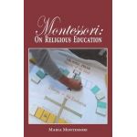 Montessori: On Religious Education - Maria Montessori