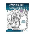 C&#65533;mo dibujar cosas geniales: : Una gu&#65533;a de dibujo para profesores y estudiantes - Catherine V. Holmes