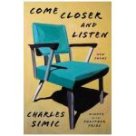 Come Closer and Listen: New Poems - Charles Simic